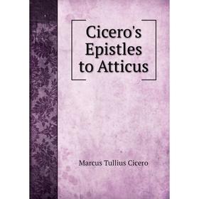 

Книга Cicero's Epistles to Atticus