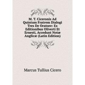 

Книга M T Ciceronis Ad Quintum Fratrem Dialogi Tres De Oratore: Ex Editionibus Oliverti Et Ernesti, Accedunt Notæ Anglicæ