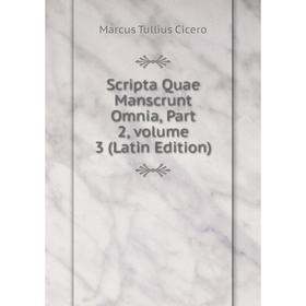 

Книга Scripta Quae Manscrunt Omnia, Part 2, volume 3 (Latin Edition)