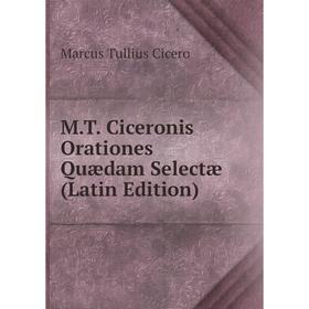 

Книга MT Ciceronis Orationes Quædam Selectæ