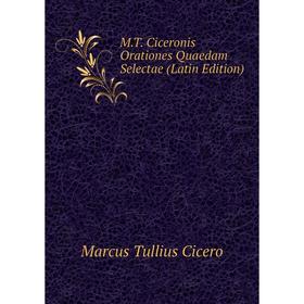 

Книга MT Ciceronis Orationes Quaedam Selectae