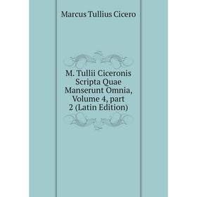 

Книга M Tullii Ciceronis Scripta Quae Manserunt Omnia, Volume 4, part 2