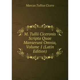 

Книга M Tullii Ciceronis Scripta Quae Manserunt Omnia, Volume 1