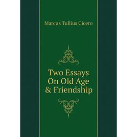 

Книга Two Essays On Old Age & Friendship