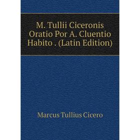 

Книга M Tullii Ciceronis Oratio Por A Cluentio Habito