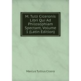 

Книга M Tulli Ciceronis Libri Qui Ad Philosophiam Spectant, Volume 1
