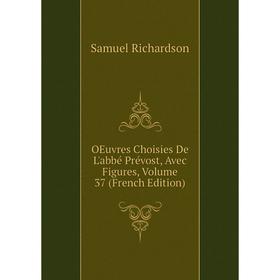 

Книга Oeuvres choisies De L'abbé Prévost, Avec Figures, Volume 37
