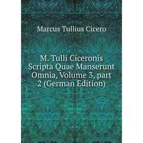 

Книга M Tulli Ciceronis Scripta Quae Manserunt Omnia, Volume 3, part 2