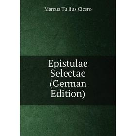 

Книга Epistulae Selectae (German Edition)