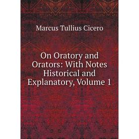 

Книга On Oratory and Orators: With Notes Historical and Explanatory, Volume 1