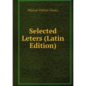 

Книга Selected Leters (Latin Edition)