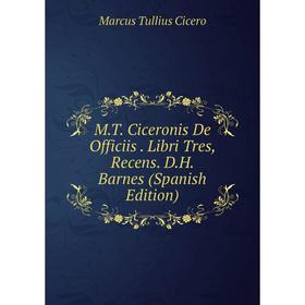 

Книга MT Ciceronis De Officiis Libri Tres, Recens DH Barnes