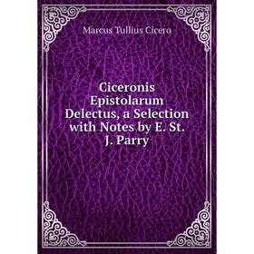 

Книга Ciceronis Epistolarum Delectus, a Selection with Notes by E. St. J. Parry