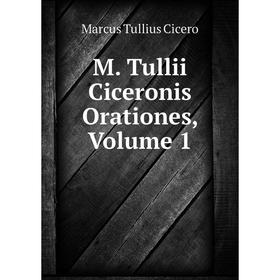 

Книга M Tullii Ciceronis Orationes, Volume 1