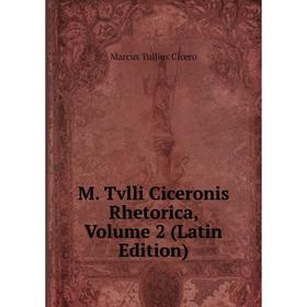 

Книга M Tvlli Ciceronis Rhetorica, Volume 2