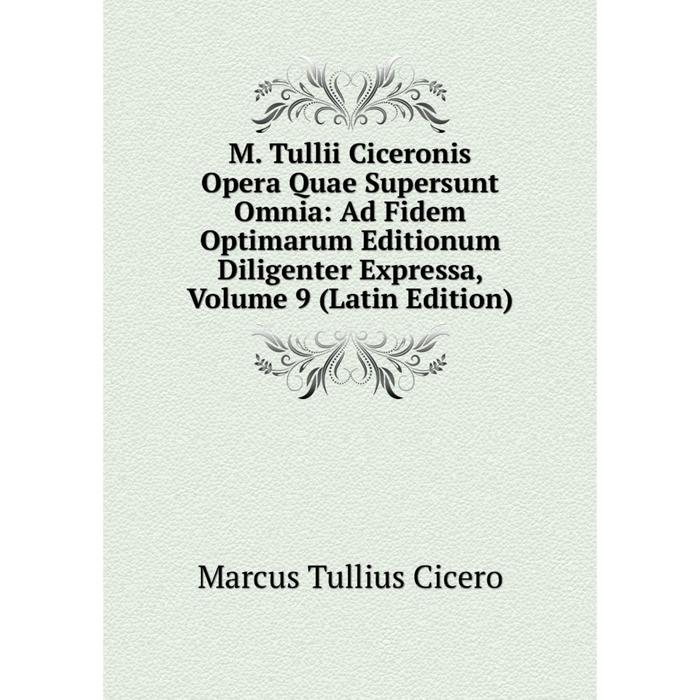 фото Книга m tullii ciceronis opera quae supersunt omnia: ad fidem optimarum editionum diligenter expressa, volume 9 nobel press