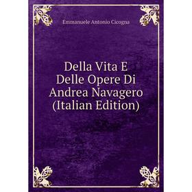 

Книга Della Vita E Delle Opere Di Andrea Navagero (Italian Edition)