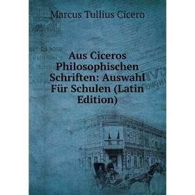 

Книга Aus Ciceros Philosophischen Schriften: Auswahl Für Schulen (Latin Edition)