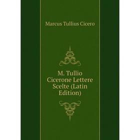 

Книга M Tullio Cicerone Lettere Scelte
