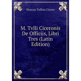 

Книга M Tvlli Ciceronis De Officiis, Libri Tres