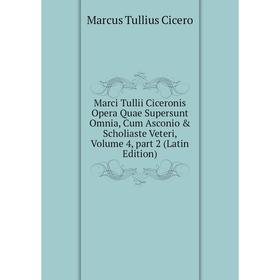

Книга Marci Tullii Ciceronis Opera Quae supersunt omnia, Cum Asconio & Scholiaste Veteri, Volume 4, part 2