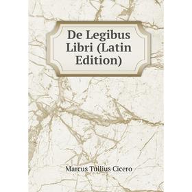 

Книга De Legibus Libri (Latin Edition)