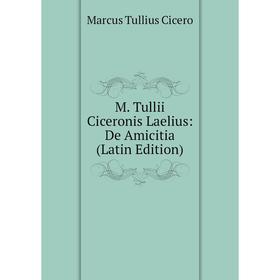 

Книга M Tullii Ciceronis Laelius: De Amicitia
