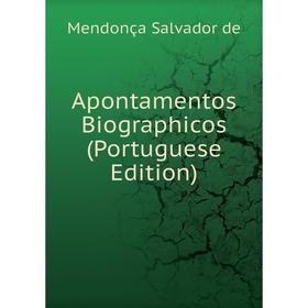 

Книга Apontamentos Biographicos (Portuguese Edition)