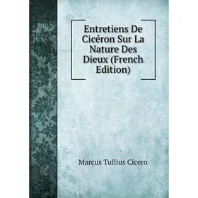 

Книга Entretiens De Cicéron Sur La Nature Des Dieux (French Edition)