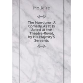 

Книга The Non-Juror: A Comedy. As It Is Acted at the Theatre-Royal, by His Majesty'S Servants