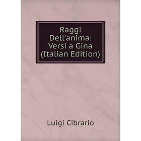 

Книга Raggi Dell'anima: Versi a Gina (Italian Edition)