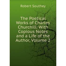 

Книга The Poetical Works of Charles Churchill: With Copious Notes and a Life of the Author, Volume 2