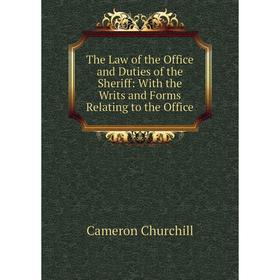 

Книга The Law of the Office and Duties of the Sheriff: With the Writs and Forms Relating to the Office