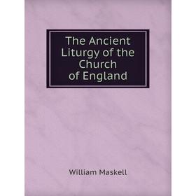 

Книга The Ancient Liturgy of the Church of England