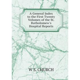 

Книга A General Index to the First Twenty Volumes of the St. Ratholomew's Hospital Reports