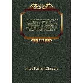 

Книга An Account of the Celebration by the First Parish of Weston, Massachusetts of Its Two Hundredth Anniversary