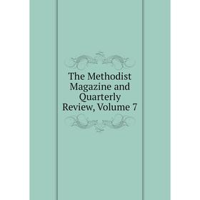 

Книга The Methodist Magazine and Quarterly Review, Volume 7