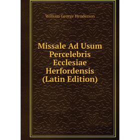 

Книга Missale Ad Usum Percelebris Ecclesiae Herfordensis