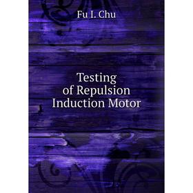 

Книга Testing of Repulsion Induction Motor