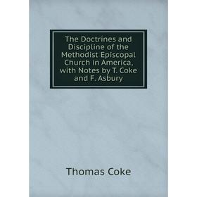

Книга The Doctrines and Discipline of the Methodist Episcopal Church in America, with Notes by T. Coke and F. Asbury