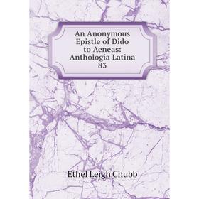 

Книга An Anonymous Epistle of Dido to Aeneas: Anthologia Latina 83
