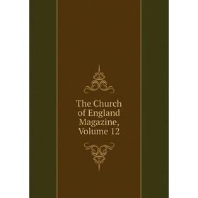 

Книга The Church of England Magazine, Volume 12
