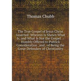 

Книга The True Gospel of Jesus Christ Asserted