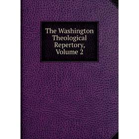 

Книга The Washington Theological Repertory, Volume 2