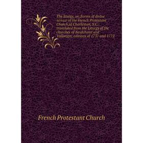 

Книга The liturgy, or, Forms of divine service of the French Protestant Church,of Charleston, S.C.