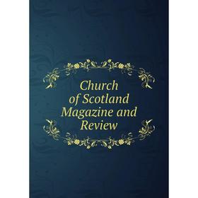 

Книга Church of Scotland Magazine and Review