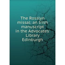 

Книга The Rosslyn missal: an Irish manuscript in the Advocates' Library Edinburgh