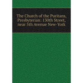 

Книга The Church of the Puritans, Presbyterian: 130th Street, near 5th Avenue New-York