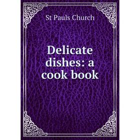 

Книга Delicate dishes: a cook book
