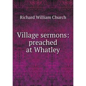 

Книга Village sermons: preached at Whatley